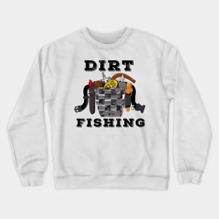 Dirt Fishing Metal Detecting Crewneck Sweatshirt